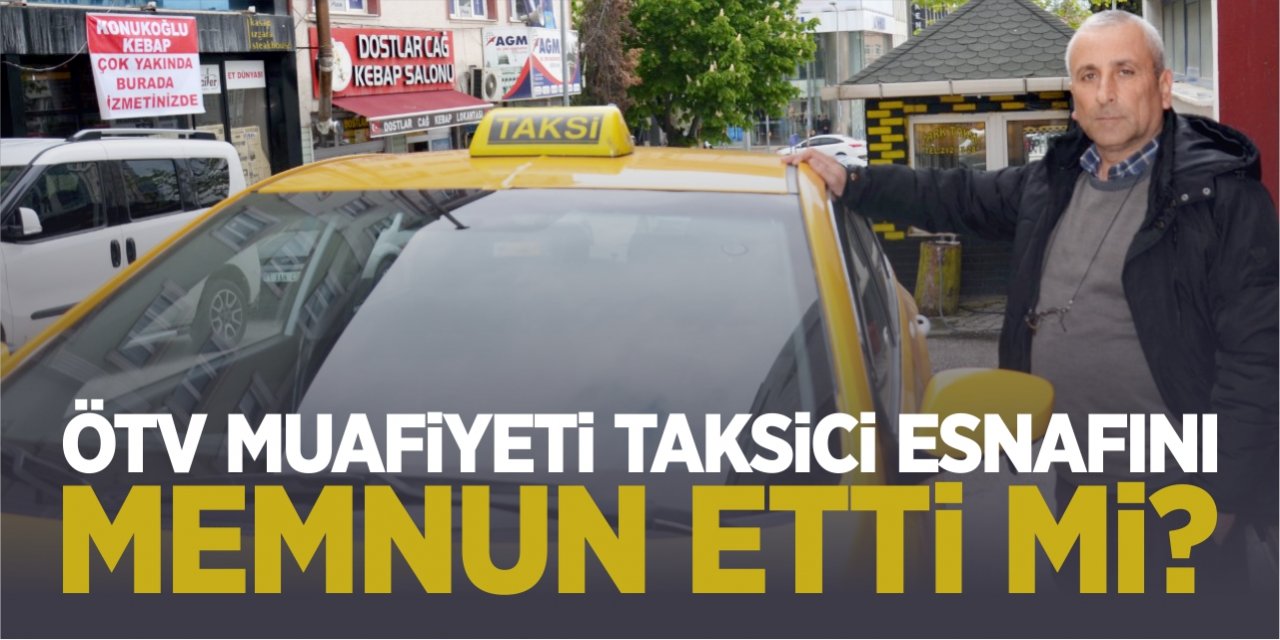ÖTV muafiyeti taksici esnafını memnun etmedi!