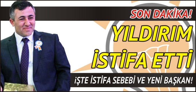 YILDIRIM İSTİFA ETTİ