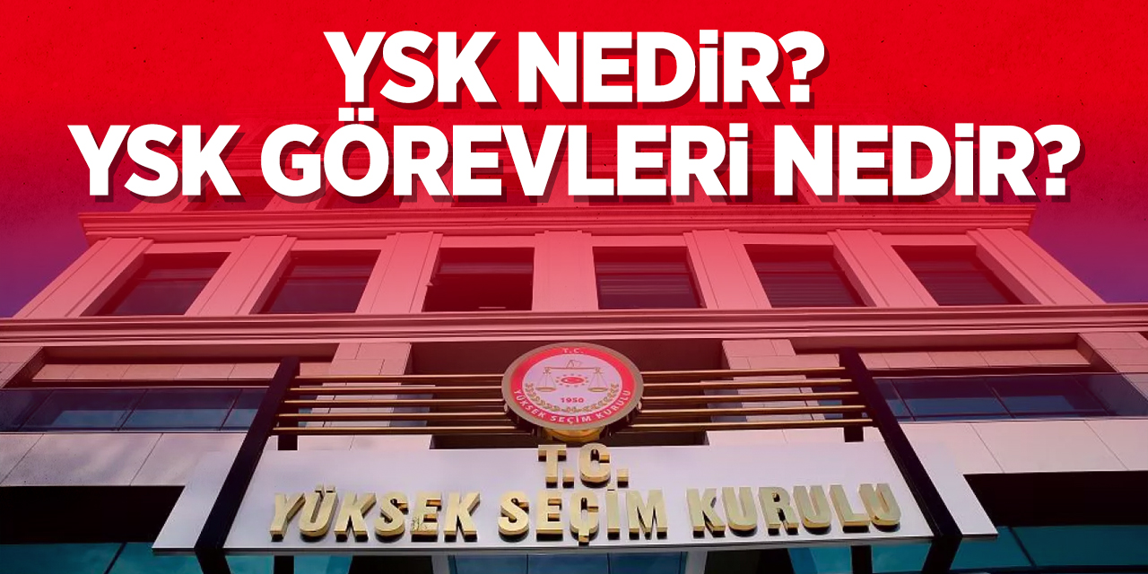 YSK Nedir? Görevleri Nelerdir?