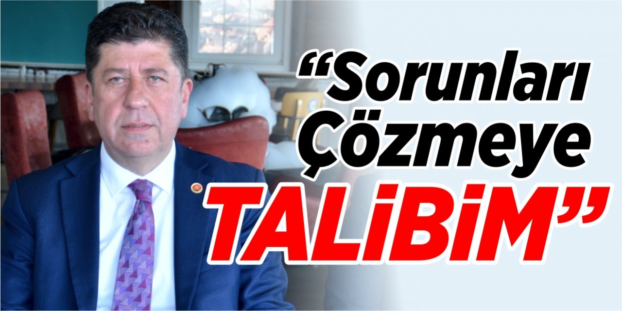 “Sorunları çözmeye talibim”