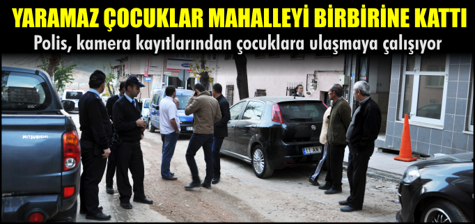 YARAMAZ ÇOCUKLAR MAHALLEYİ BİRBİRİNE KATTI