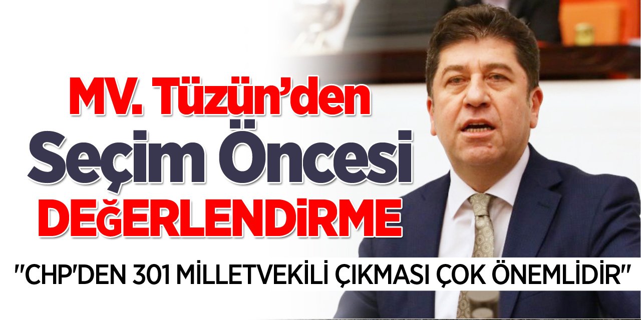 Tüzün’den Seçim öncesi değerlendirme