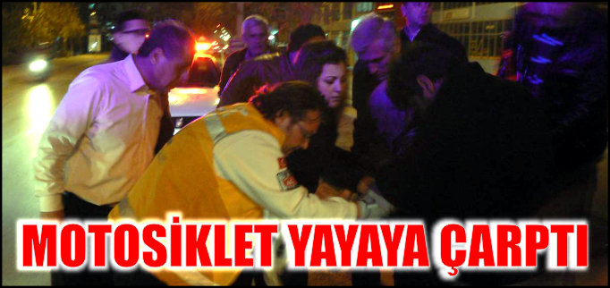 MOTOSİKLET YAYAYA ÇARPTI