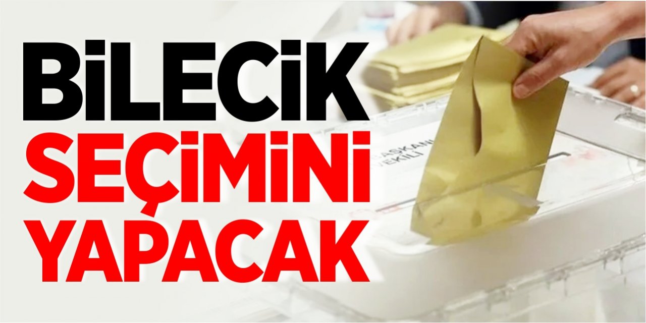 Bilecik seçimini yapacak