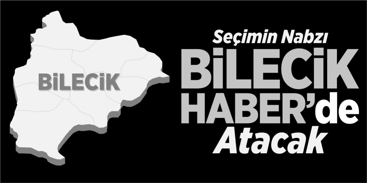 Seçimin nabzı Bilecik Haber’de atacak