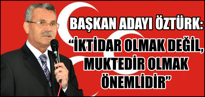 "İKTİDAR OLMAK DEĞİL, MUKTEDİR OLMAK ÖNEMLİDİR"