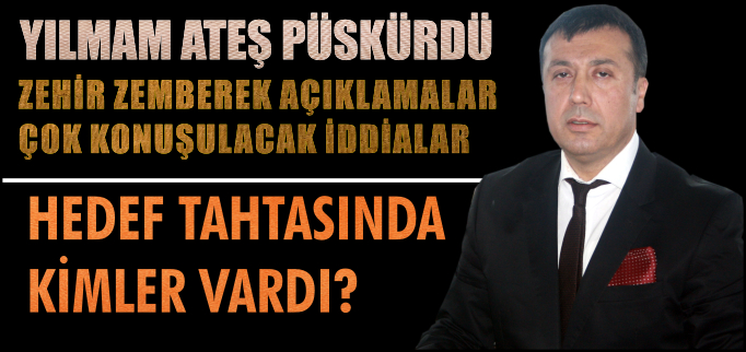 YILMAM ATEŞ PÜSKÜRDÜ!