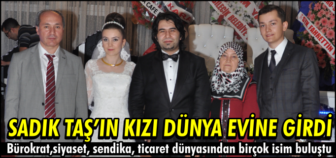 SADIK TAŞ’IN KIZI DÜNYA EVİNE GİRDİ