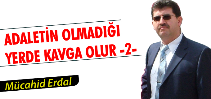 ADALETİN OLMADIĞI YERDE KAVGA OLUR-2-