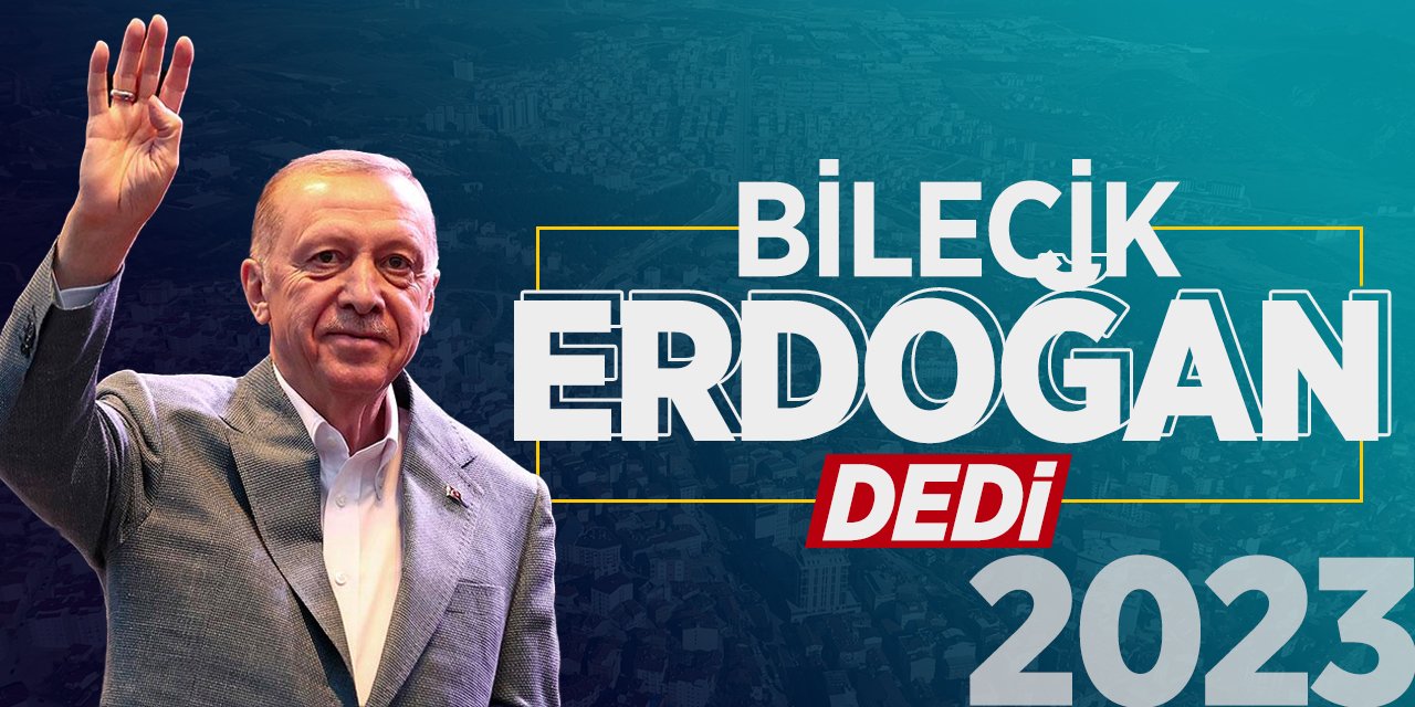 Bilecik Erdoğan Dedi!