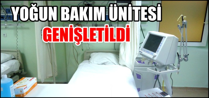 YOĞUN BAKIM ÜNİTESİ GENİŞLETİLDİ