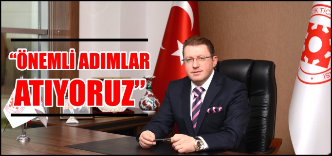 "ÖNEMLİ ADIMLAR ATIYORUZ"