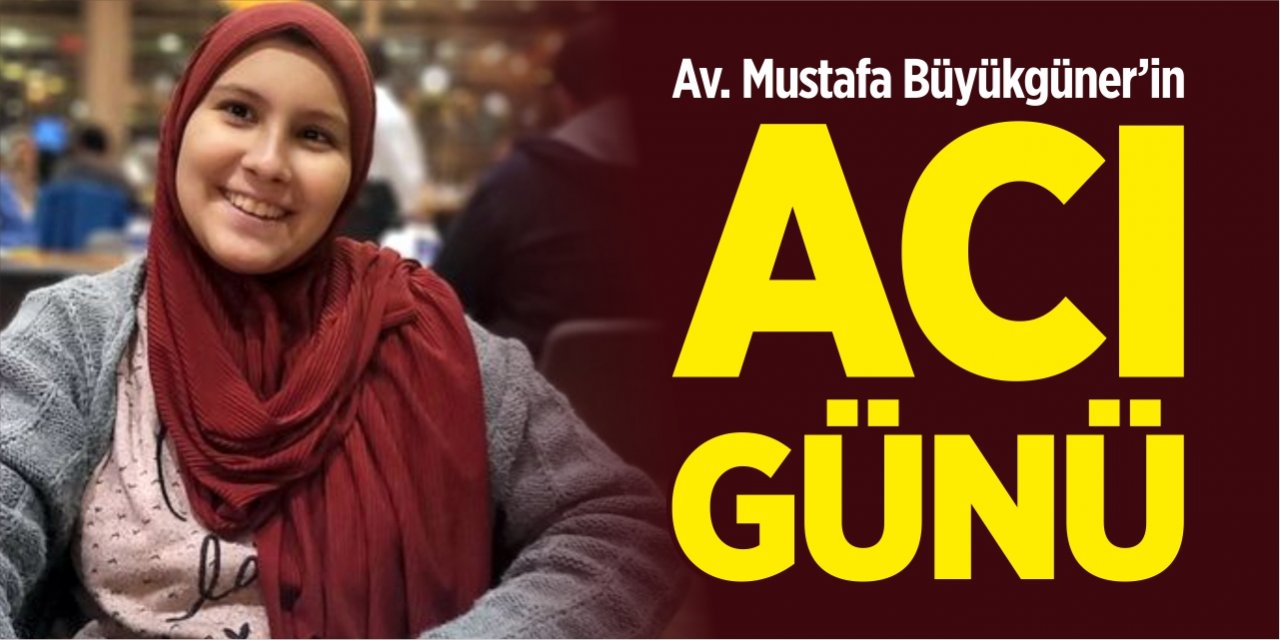 Av. Mustafa Büyükgüner'in acı günü