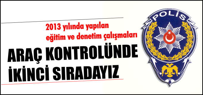 ARAÇ KONTROLÜNDE İKİNCİ SIRADAYIZ