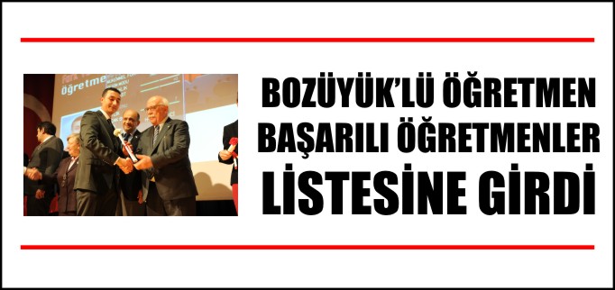 BOZÜYÜK’LÜ ÖĞRETMEN BAŞARILI ÖĞRETMENLER LİSTESİNE GİRDİ