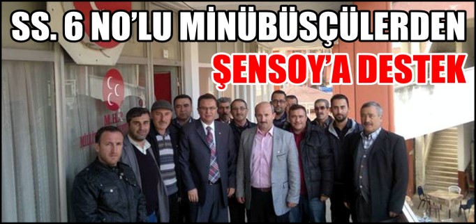 SS.6 NO’LU MİNÜBÜSÇÜLERDEN ŞENSOY’A DESTEK