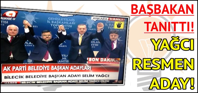 BAŞBAKAN TANITTI! YAĞCI RESMEN ADAY