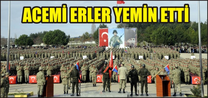 ACEMİ ERLER YEMİN ETTİ