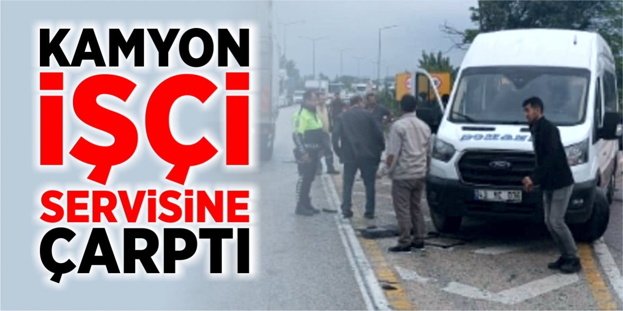 Kamyon işçi servisine çarptı!