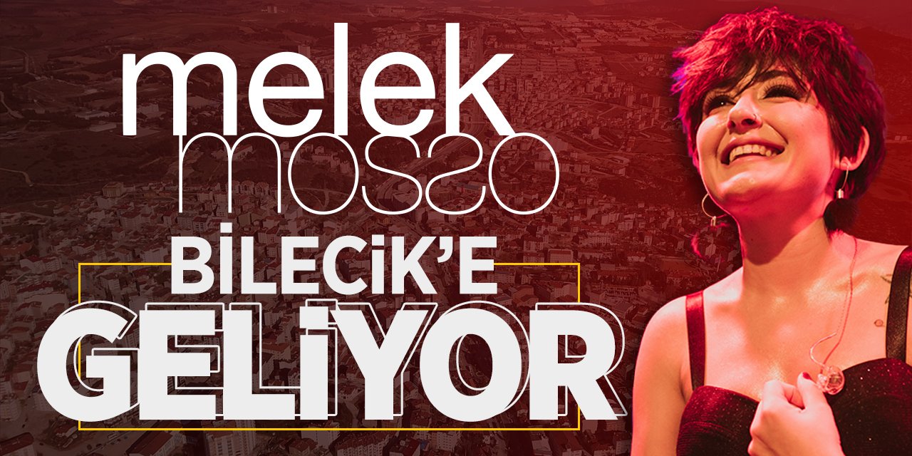 Melek Mosso Bilecik'e Geliyor!