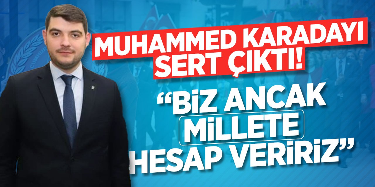AK Parti Bilecik Gençlik Kolları Başkanı Muhammed Karadayı sert çıkıştı! “Biz ancak millete hesap veririz!”