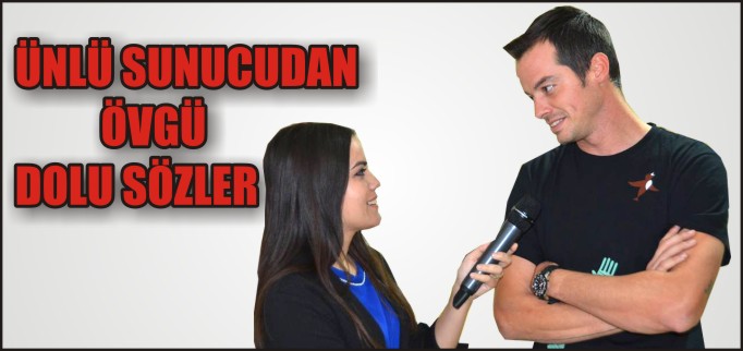 ÜNLÜ SUNUCUDAN ÖVGÜ DOLU SÖZLER