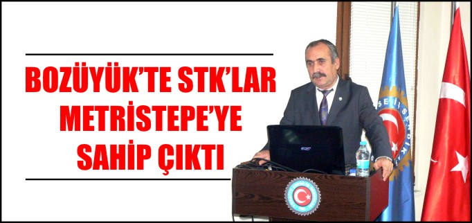 BOZÜYÜK’TE STK’LAR METRİSTEPEYE SAHİP ÇIKTI