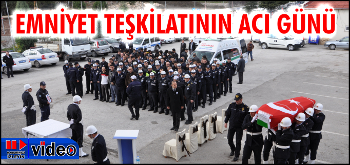 EMNİYET TEŞKİLATININ ACI GÜNÜ