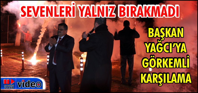 BAŞKAN YAĞCI’YA GÖRKEMLİ KARŞILAMA