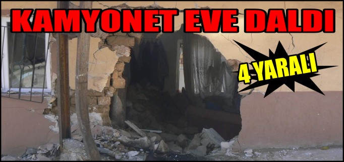 KAMYONET EVE DALDI 4 YARALI