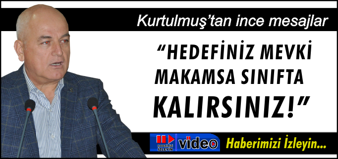 "HEDEFİNİZ MEVKİ MAKAMSA SINIFTA KALIRSINIZ"