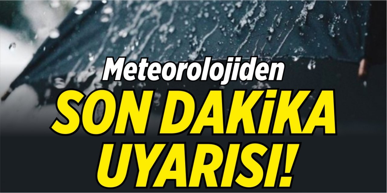 Meteorolojiden son dakika uyarı geldi!