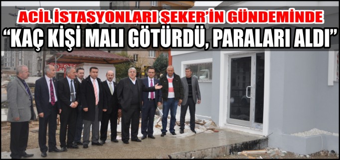 ACİL İSTASYONLARI ŞEKER’İN GÜNDEMİNDE