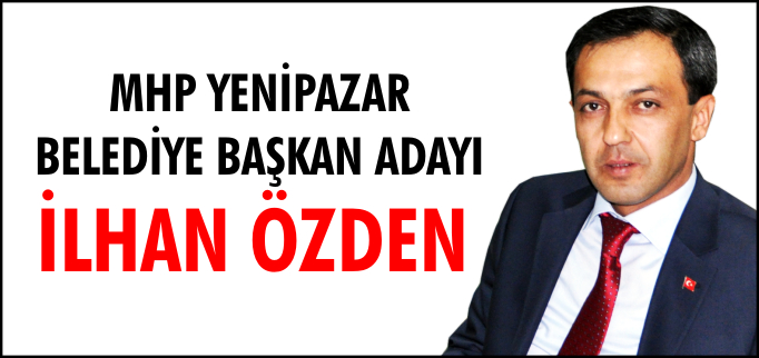 MHP YENİPAZAR BELEDİYE BAŞKAN ADAYI İLHAN ÖZEN