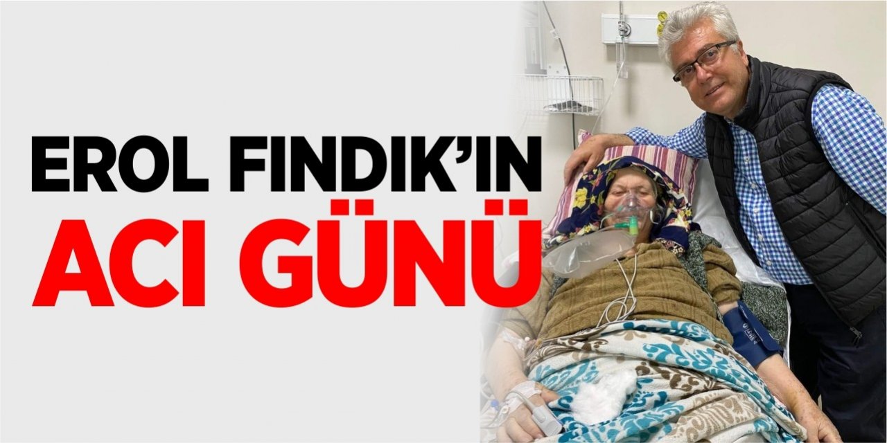 Erol Fındık'ın acı günü