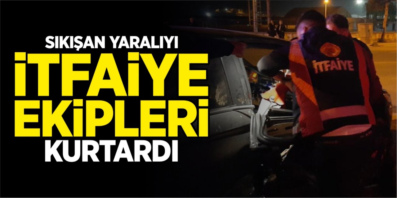 Sıkışan yaralıyı itfaiye ekipleri kurtardı!