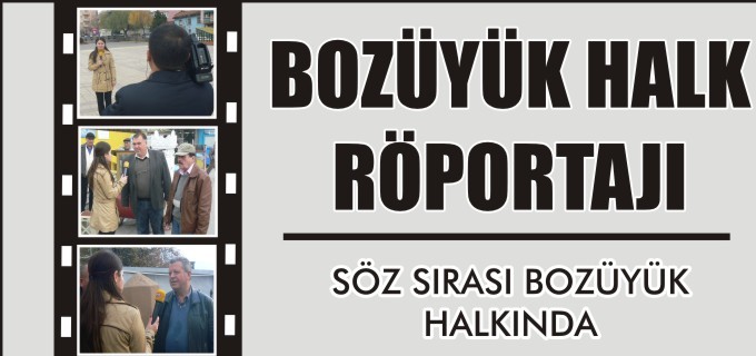 BOZÜYÜK HALK RÖPORTAJLARI