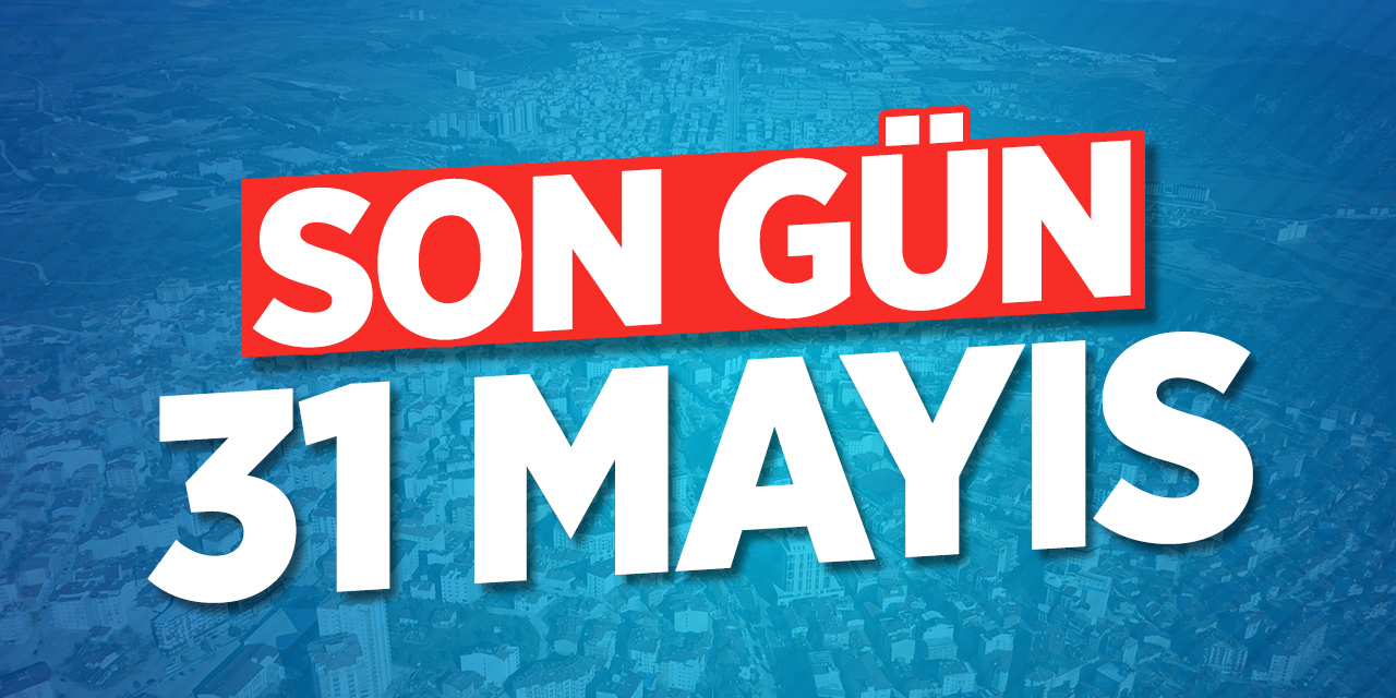 Son gün 31 Mayıs!