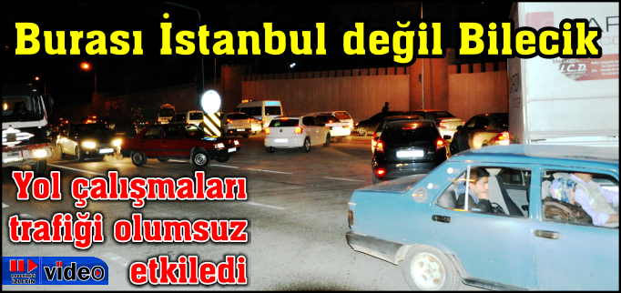 YOL ÇALIŞMALARI TRAFİĞİ OLUMSUZ ETKİLEDİ