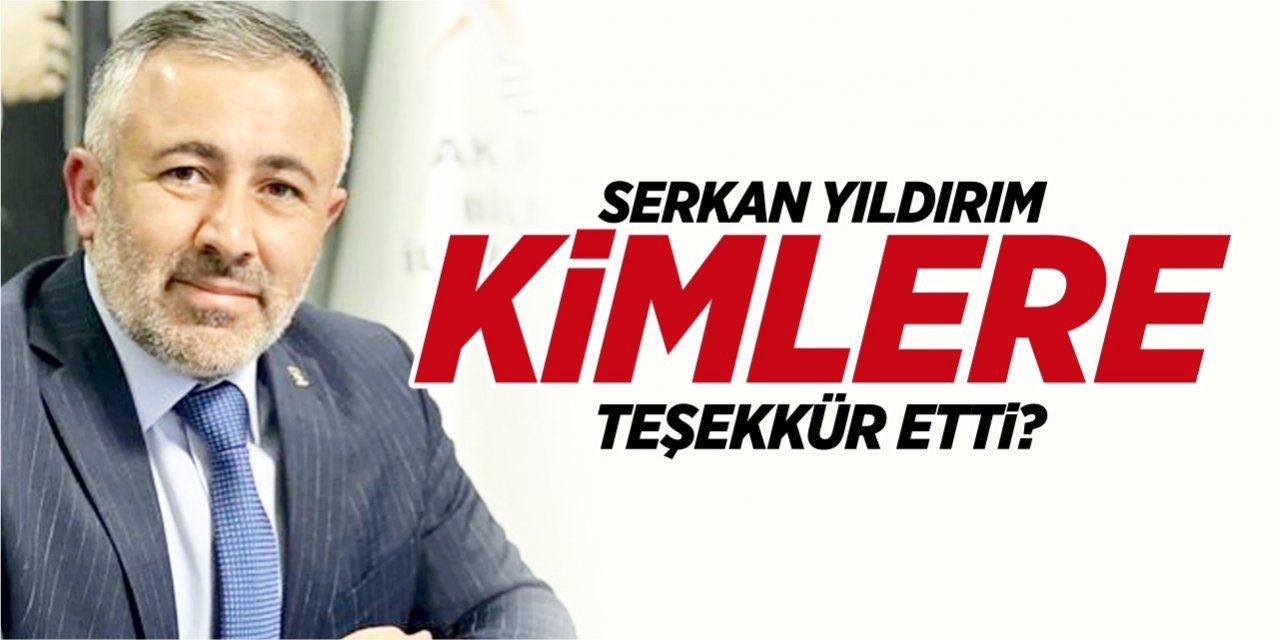 Serkan Yıldırım kimlere teşekkür etti?