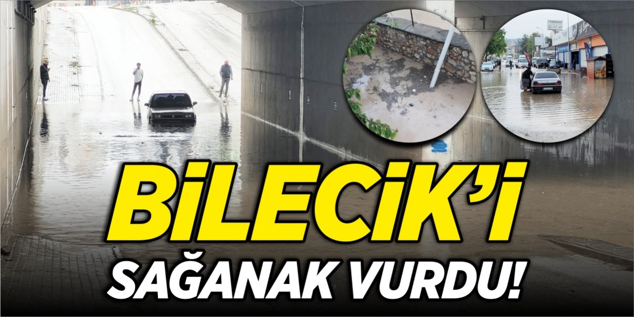 Bilecik'i sağanak vurdu!