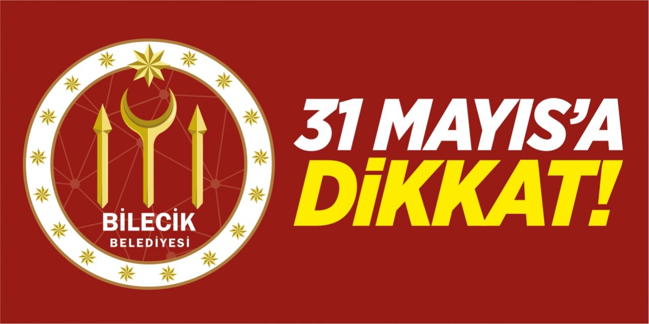 31 Mayıs'a dikkat!