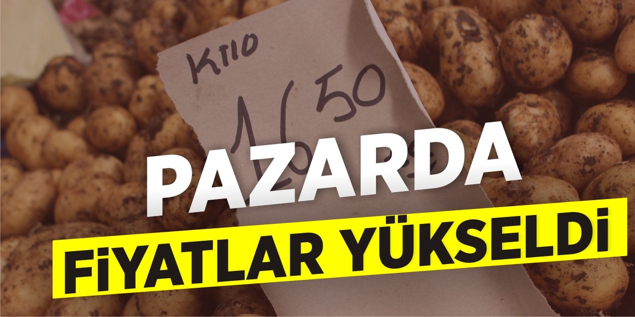 Pazarda fiyatlar yükseldi