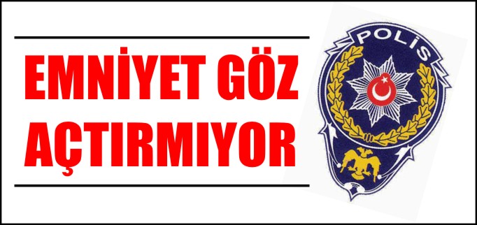 EMNİYET EKİPLERİ GÖZ AÇTIRMIYOR