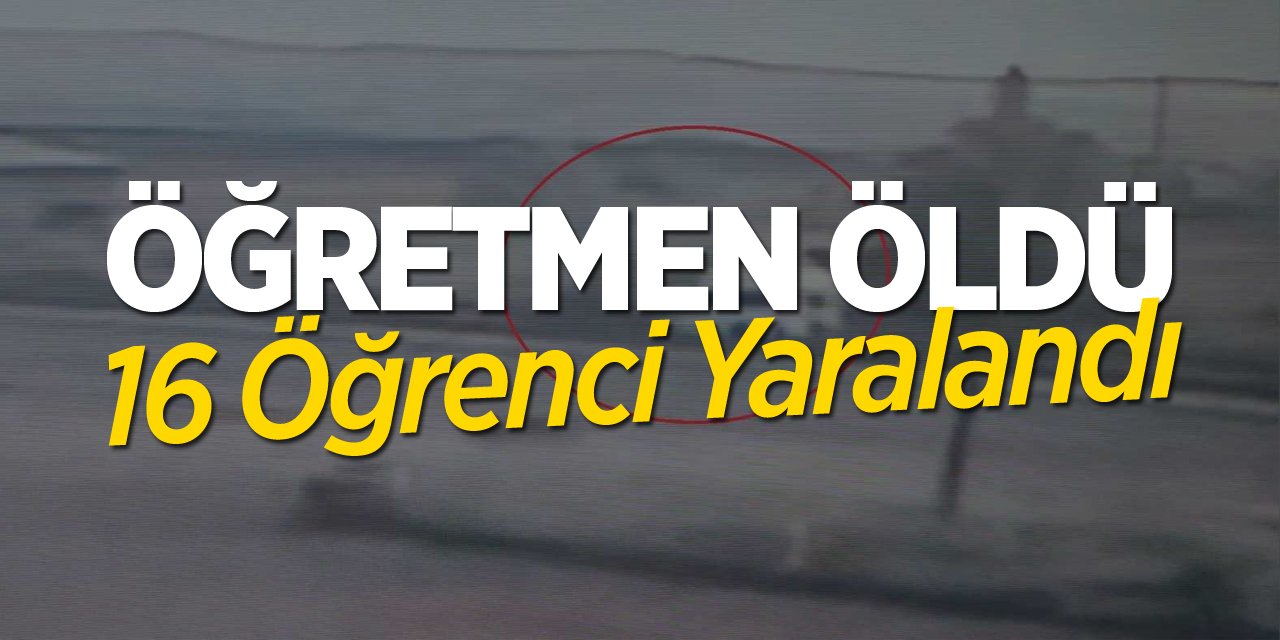 Öğretmen öldü, 16 öğrenci yaralandı