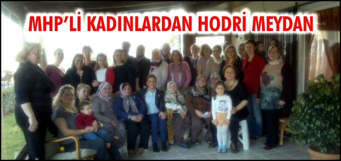 MHP’Lİ KADINLARDAN HODRİ MEYDAN