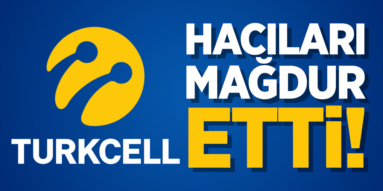 Turkcell, hacıları mağdur etti