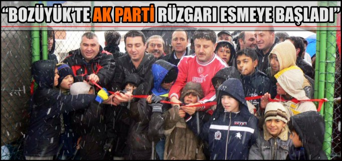 "BOZÜYÜK’TE AK PARTİ RÜZGARI ESMEYE BAŞLADI"