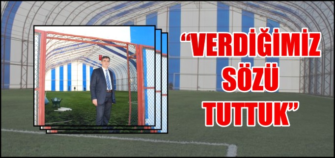 "VERDİĞİMİZ SÖZÜ TUTTUK"