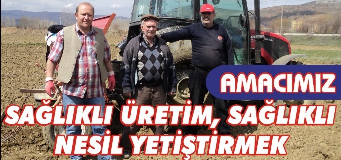 AMACIMIZ SAĞLIKLI ÜRETİM, SAĞLIKLI NESİL YETİŞTİRMEK